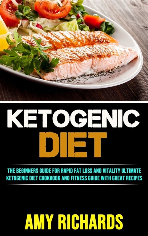 Ketogenic Diet: The Beginners Guide for Rapid Fat Loss and Vitality (Ultimate Ketogenic Diet Cookbook and Fitness Guide With Great Rec (Paperback)