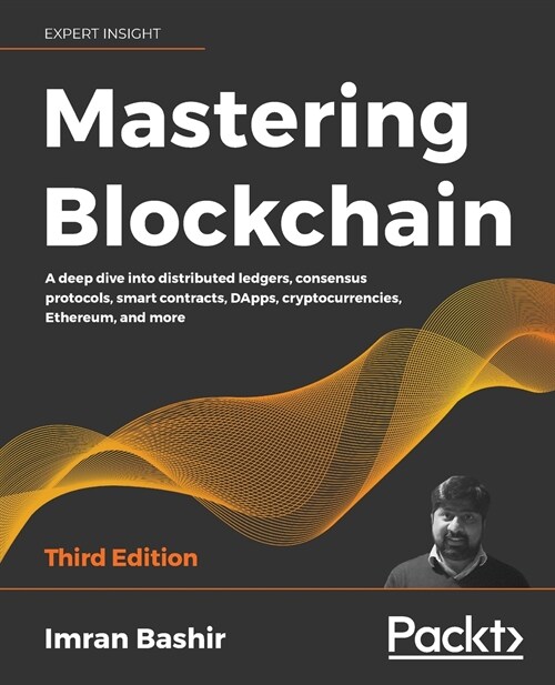 Mastering Blockchain : A deep dive into distributed ledgers, consensus protocols, smart contracts, DApps, cryptocurrencies, Ethereum, and more, 3rd Ed (Paperback, 3 Revised edition)