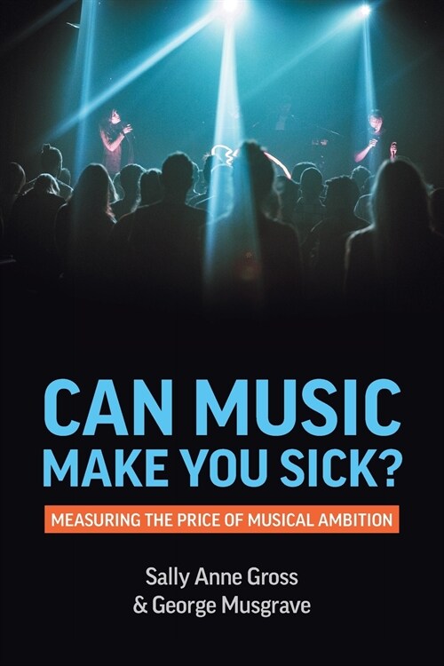 Can Music Make You Sick? Measuring the Price of Musical Ambition (Paperback)