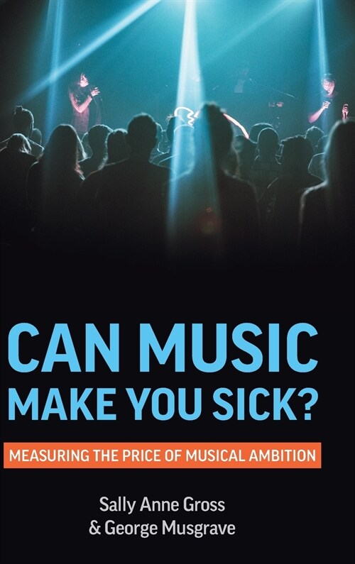 Can Music Make You Sick? Measuring the Price of Musical Ambition (Hardcover)