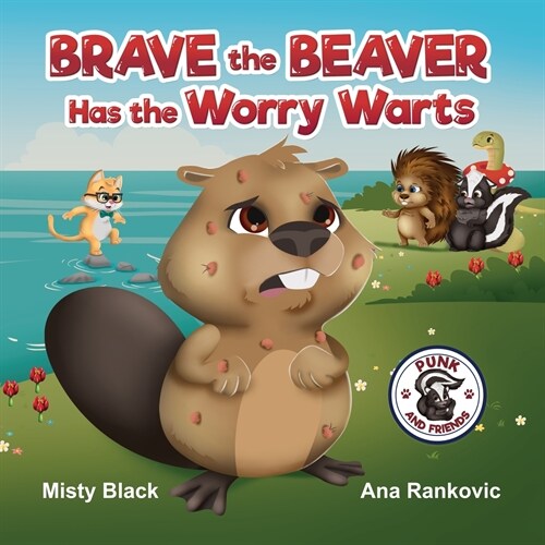Brave the Beaver Has the Worry Warts: Anxiety and Stress Management Made Simple for Children ages 3-7 (Paperback)