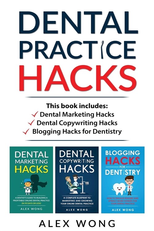 Dental Practice Hacks: 3 Book Set: Includes Dental Marketing Hacks, Dental Copywriting Hacks & Blogging Hacks for Dentistry (Paperback)