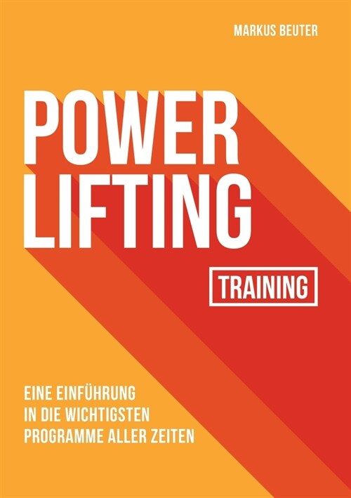 Powerlifting Training: Eine Einf?rung in die wichtigsten Programme aller Zeiten (Paperback)
