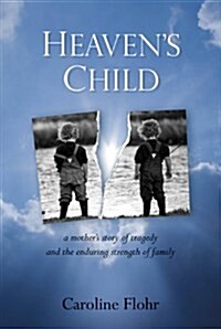 Heavens Child: A Mothers Story of Tragedy and the Enduring Strength of Family (Paperback)