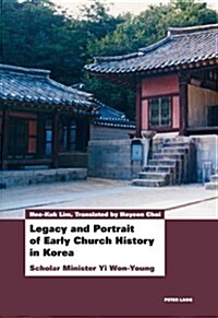 Legacy and Portrait of Early Church History in Korea: Scholar Minister Yi Won-Young (Paperback)