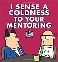 I Sense a Coldness to Your Mentoring: A Dilbert Book Volume 41 (Paperback)