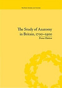 The Study of Anatomy in Britain, 1700–1900 (Hardcover)
