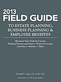 2013 Field Guide to Estate Planning, Business Planning & Employee Benefits (Paperback)