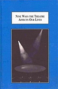 Nine Ways the Theatre Affects Our Lives (Hardcover)