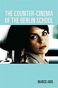 The Counter-Cinema of the Berlin School (Hardcover, New)