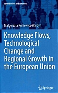 Knowledge Flows, Technological Change and Regional Growth in the European Union (Hardcover, 2014)