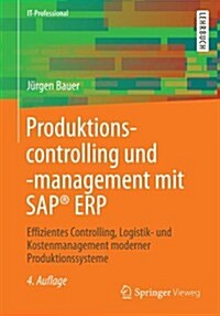 Produktionscontrolling Und -Management Mit SAP(R) Erp: Effizientes Controlling, Logistik- Und Kostenmanagement Moderner Produktionssysteme (Paperback, 4, 4., Uberarb. Au)