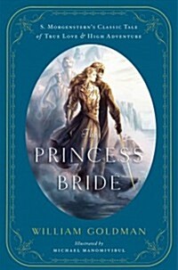 The Princess Bride: An Illustrated Edition of S. Morgensterns Classic Tale of True Love and High Adventure (Hardcover)