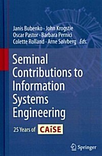 Seminal Contributions to Information Systems Engineering: 25 Years of Caise (Hardcover, 2013)