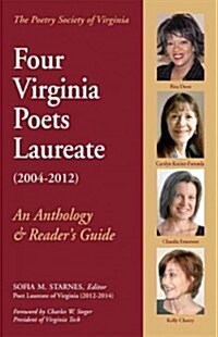 Four Virginia Poets Laureate(2004-2012): An Anthology & Readers Guide (Paperback)