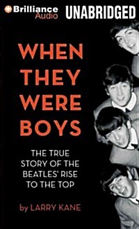 When They Were Boys: The True Story of the Beatles Rise to the Top (Audio CD, Library)