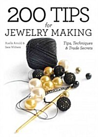 200 Tips for Jewelry Making: Tips, Techniques and Trade Secrets (Hardcover)