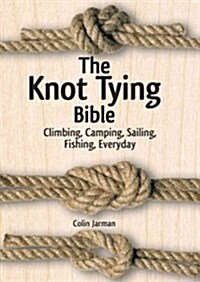 The Knot Tying Bible: Climbing, Camping, Sailing, Fishing, Everyday (Spiral)