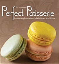 Perfect Patisserie: Mastering Macarons, Madeleines and More (Hardcover)