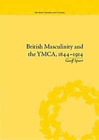 British Masculinity and the YMCA, 1844-1914 (Hardcover)