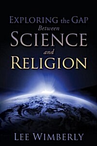 Exploring the Gap Between Science and Religion (Paperback)