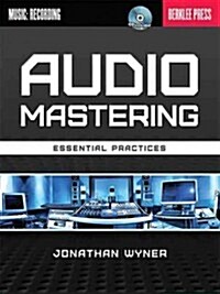 Audio Mastering: Essential Practices [With CD (Audio)] (Paperback)