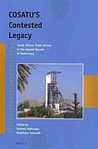 COSATUs Contested Legacy: South African Trade Unions in the Second Decade of Democracy (Paperback)