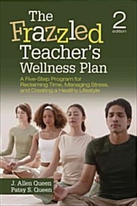 The Frazzled Teachers Wellness Plan: A Five-Step Program for Reclaiming Time, Managing Stress, and Creating a Healthy Lifestyle (Paperback, 2)