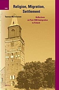 Religion, Migration, Settlement: Reflections on Post-1990 Immigration to Finland (Hardcover)