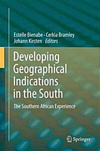 Developing Geographical Indications in the South: The Southern African Experience (Hardcover, 2013)