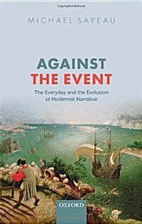 Against the Event : The Everyday and Evolution of Modernist Narrative (Hardcover)