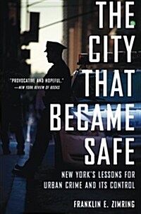 City That Became Safe: New Yorks Lessons for Urban Crime and Its Control (Paperback)