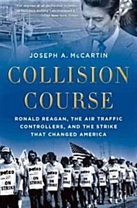 Collision Course: Ronald Reagan, the Air Traffic Controllers, and the Strike That Changed America (Paperback)