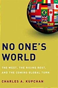 No Ones World: The West, the Rising Rest, and the Coming Global Turn (Paperback)