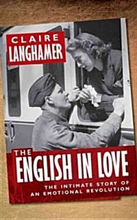 The English in Love : The Intimate Story of an Emotional Revolution (Hardcover)