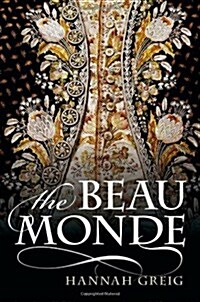 The Beau Monde : Fashionable Society in Georgian London (Hardcover)