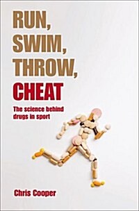 Run, Swim, Throw, Cheat : The Science Behind Drugs in Sport (Paperback)