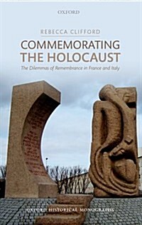 Commemorating the Holocaust : The Dilemmas of Remembrance in France and Italy (Hardcover)