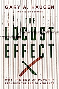 The Locust Effect: Why the End of Poverty Requires the End of Violence (Hardcover)