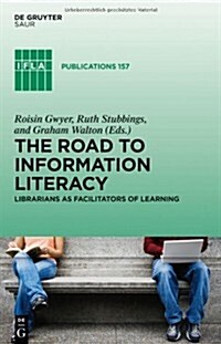 The Road to Information Literacy: Librarians as Facilitators of Learning (Hardcover)
