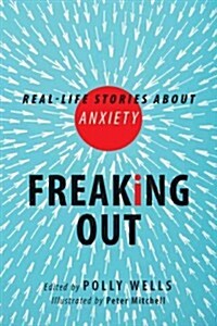 Freaking Out: Real-Life Stories about Anxiety (Hardcover)