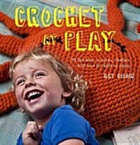 Crochet at Play: Fun Hats, Scarves, Clothes, and Toys for Kids to Enjoy (Paperback)