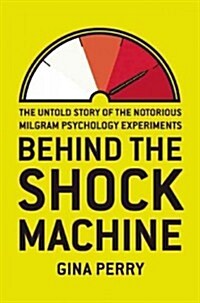 Behind the Shock Machine: The Untold Story of the Notorious Milgram Psychology Experiments (Hardcover)