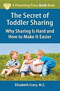 The Secret of Toddler Sharing: Why Sharing Is Hard and How to Make It Easier (Paperback)