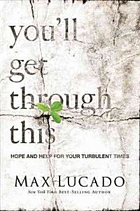 Youll Get Through This: Hope and Help for Your Turbulent Times (Hardcover)
