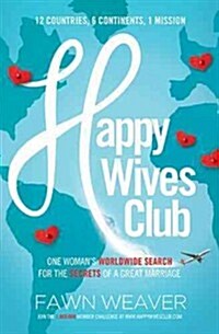 Happy Wives Club: One Womans Worldwide Search for the Secrets of a Great Marriage (Paperback)
