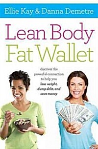 Lean Body, Fat Wallet: Discover the Powerful Connection to Help You Lose Weight, Dump Debt, and Save Money (Paperback)