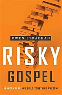 Risky Gospel: Abandon Fear and Build Something Awesome (Paperback)