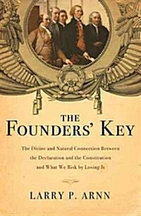 The Founders Key: The Divine and Natural Connection Between the Declaration and the Constitution and What We Risk by Losing It (Paperback)