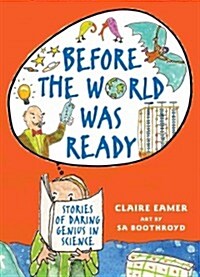Before the World Was Ready: Stories of Daring Genius in Science (Hardcover)